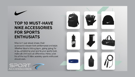Top 10 Must-Have Nike Accessories for Sports Enthusiasts